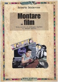 Montare un film. Dalla moviola al montaggio digitale. Un manuale pratico book
