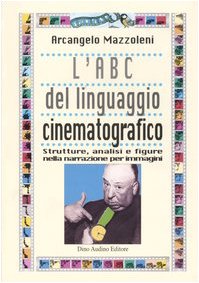L'ABC del linguaggio cinematografico. Strutture, analisi e figure nella narrazione per immagini book