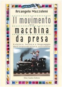 Il movimento della macchina da presa. Estetica, tecnica e linguaggio dell'inquadratura variabile book