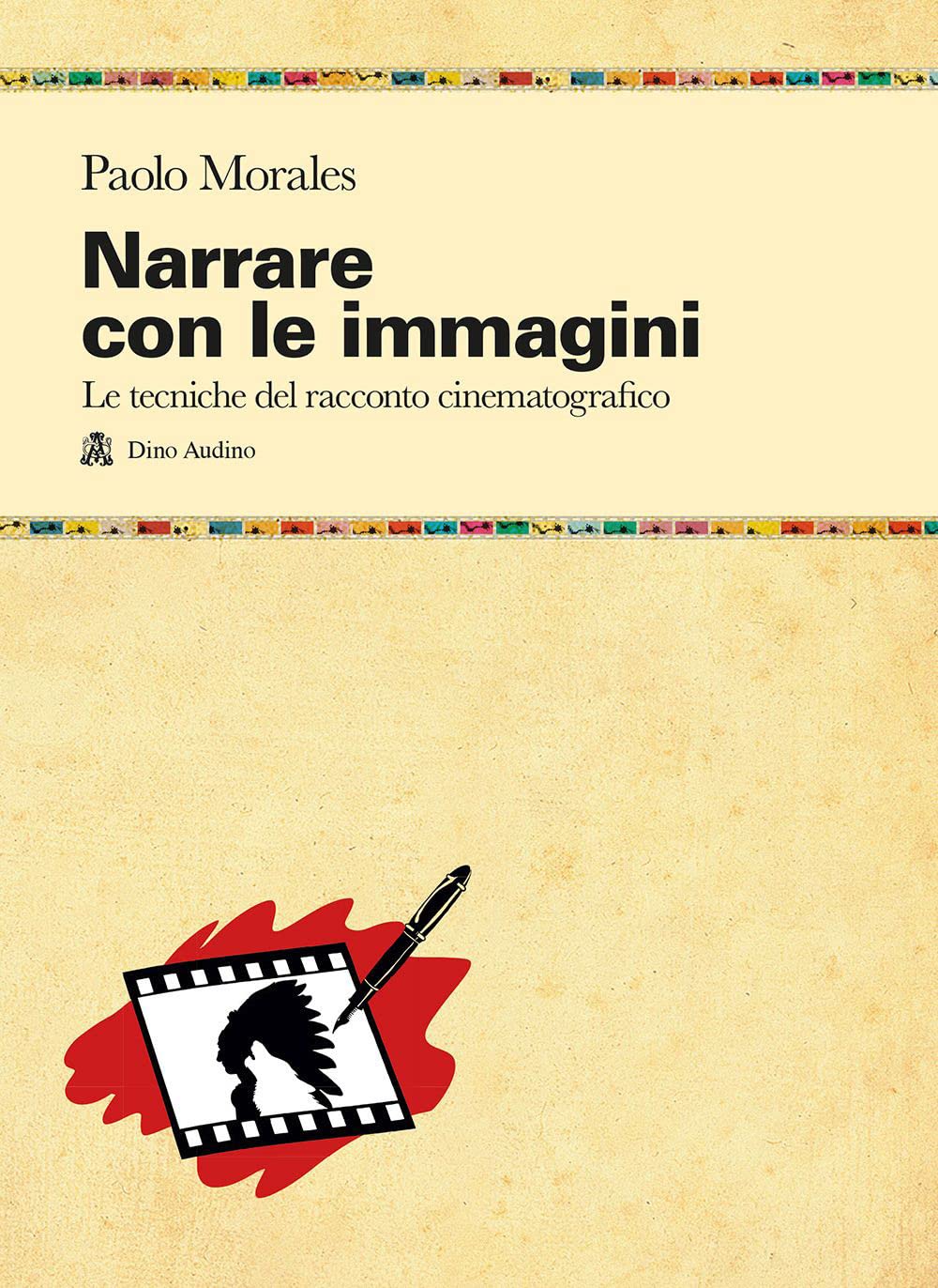 Narrare con le immagini. Le tecniche del racconto cinematografico dallo script allo shermo (Manuali, Band 54) Film, Art & Culture