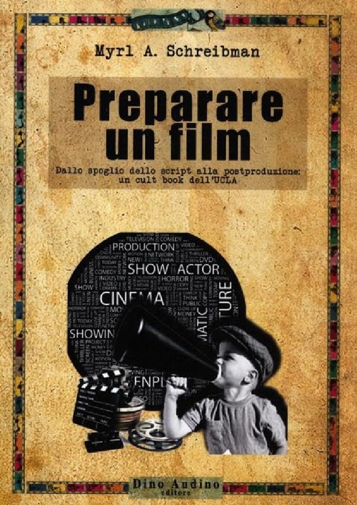 Preparare un film. Dallo spoglio dello script alla postproduzione: un cult book dell'UCLA Film, Art & Culture