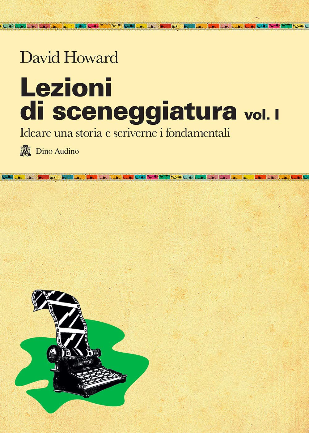 Lezioni di sceneggiatura. Ideare una storia e scriverne i fondamentali (Vol. 1) book