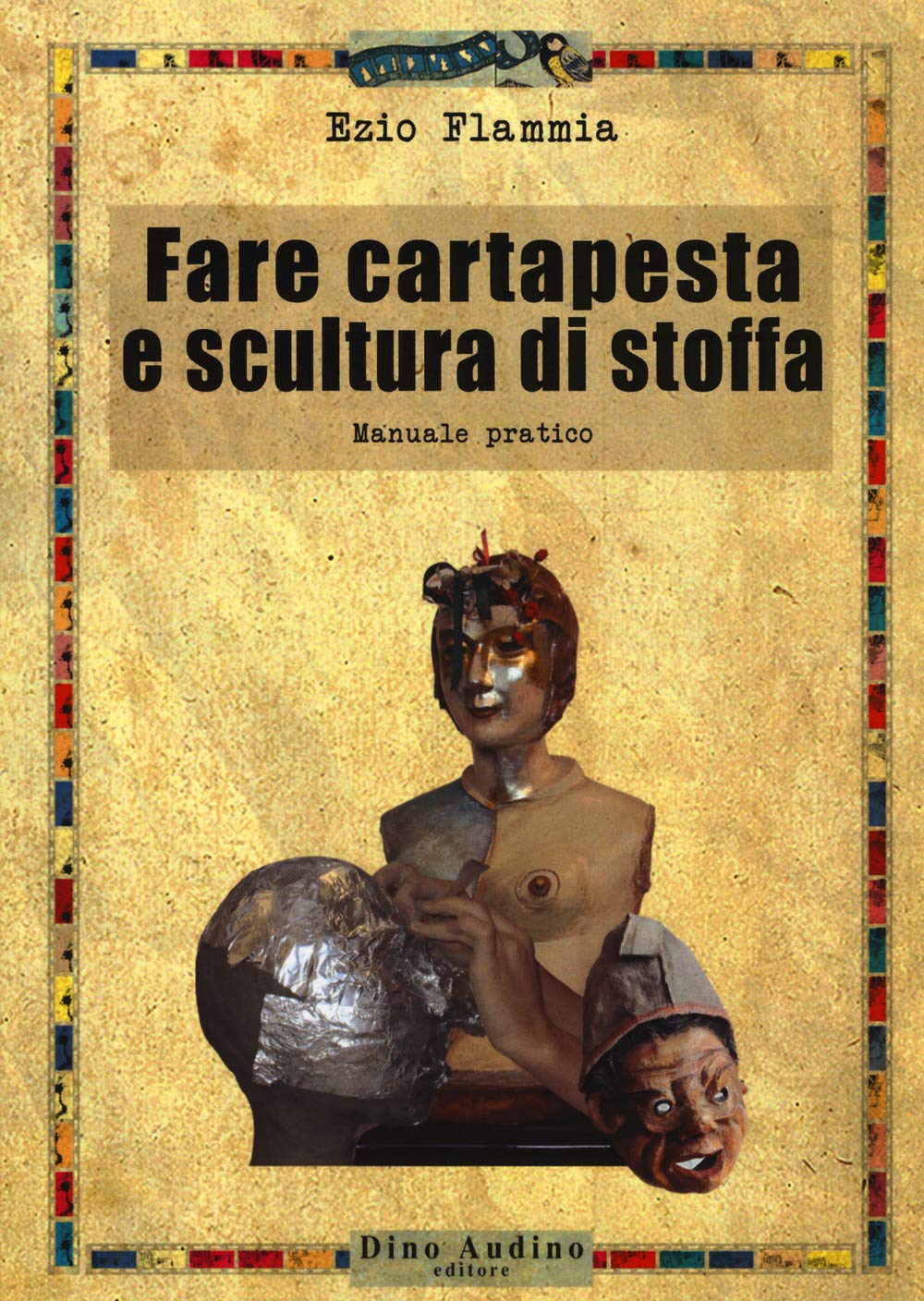 Fare cartapesta e scultura di stoffa. Ediz. illustrata book