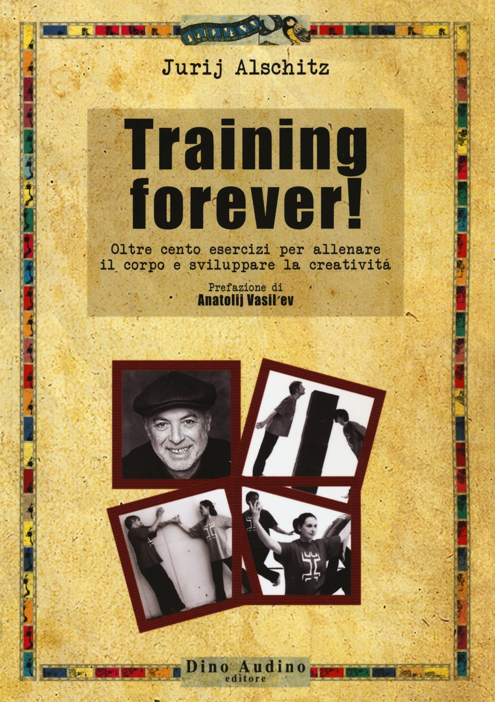 Training forever! Oltre cento esercizi per allenare il corpo e sviluppare la creatività book