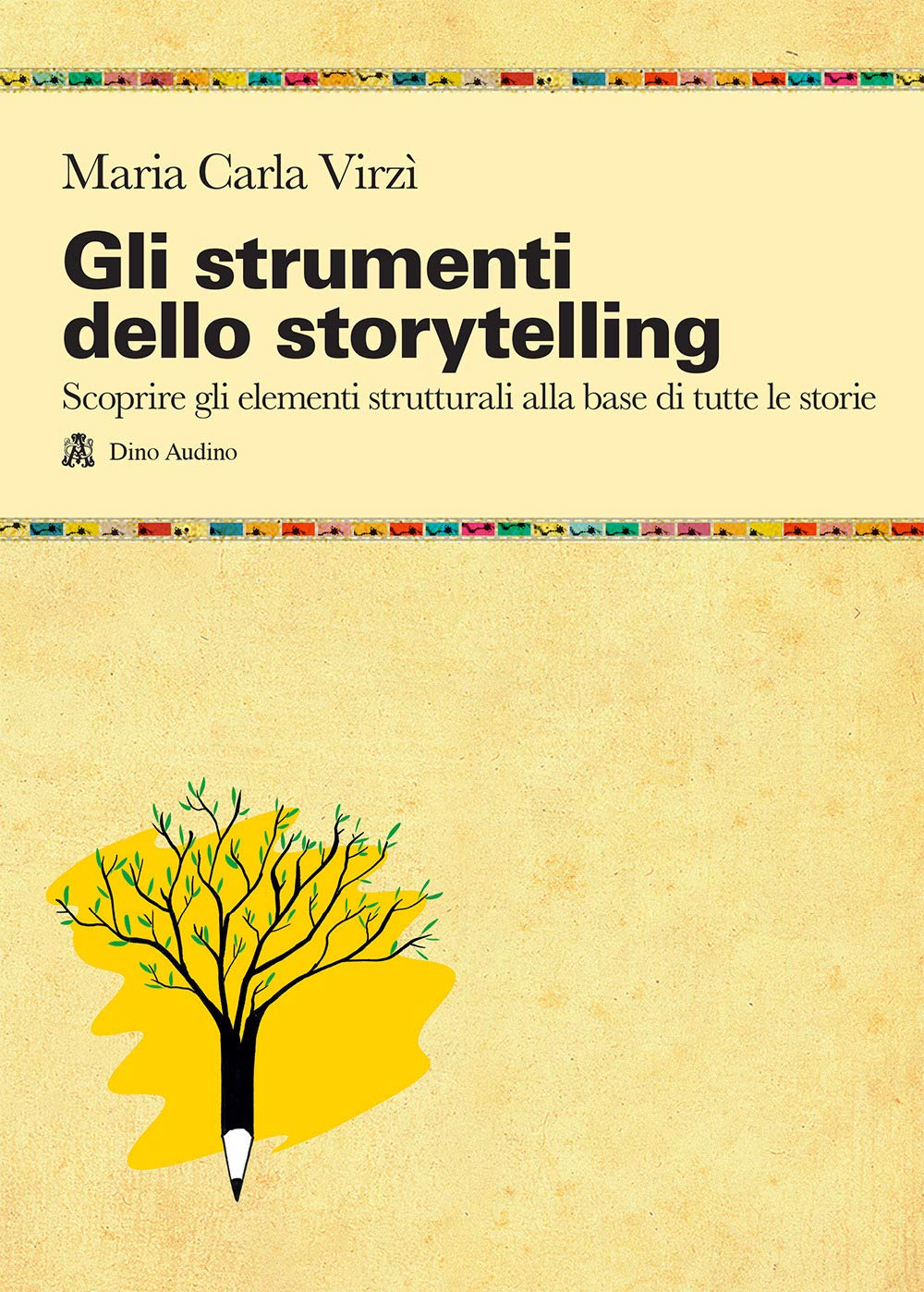 Gli strumenti dello storytelling. Come scrivere narrativa, cinema, teatro, graphic novel, favole utilizzando strutture e modelli della sceneggiatura book