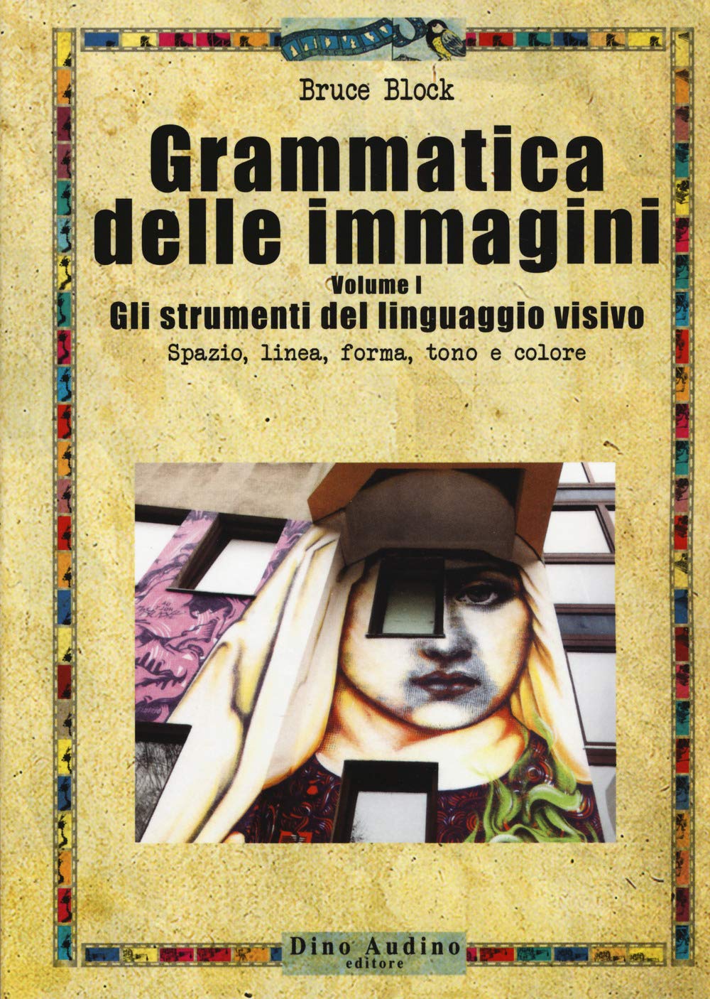 Grammatica delle immagini. Gli strumenti del linguaggio visivo. Spazio, linea, forma, tono e colore (Vol. 1) book