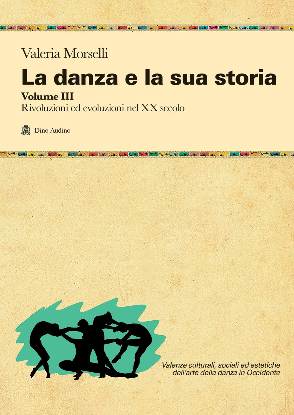 La danza e la sua storia. Valenze culturali, sociali ed estetiche dell'arte della danza in Occidente. Con e-book. Rivoluzioni ed evoluzioni nel XX secolo (Vol. 3) book