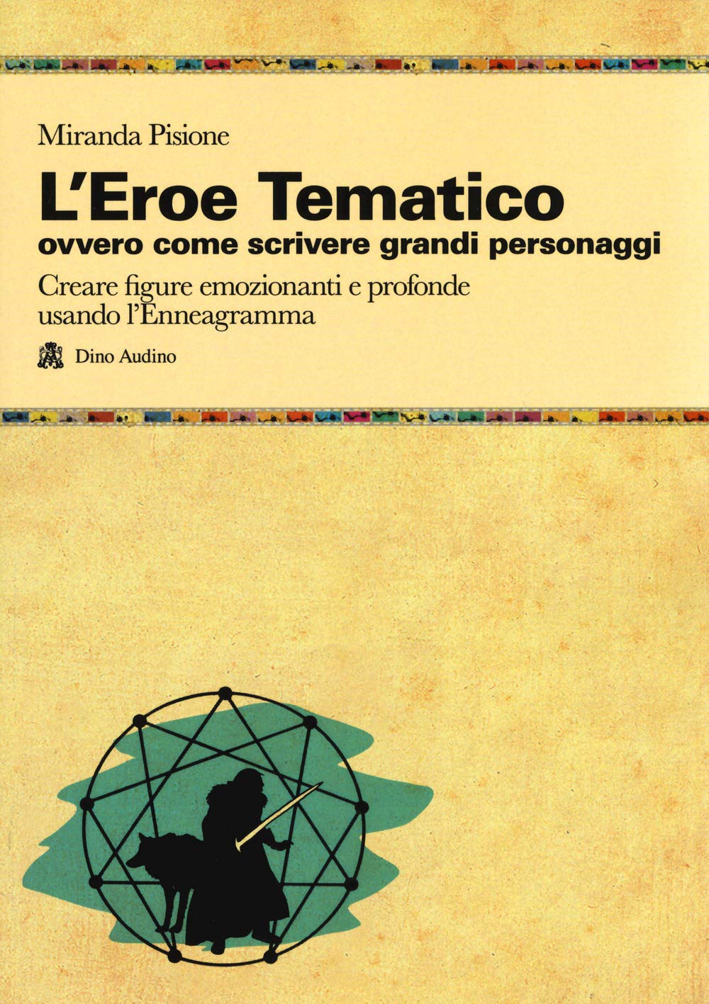 L' eroe Tematico, ovvero come scrivere grandi personaggi Creare figure emozionanti e profonde usando l'Enneagramma Film, Art & Culture