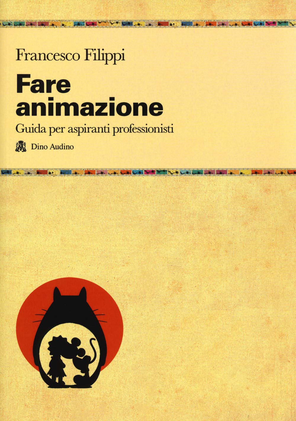 Fare animazione. Guida per aspiranti professionisti Film, Art & Culture