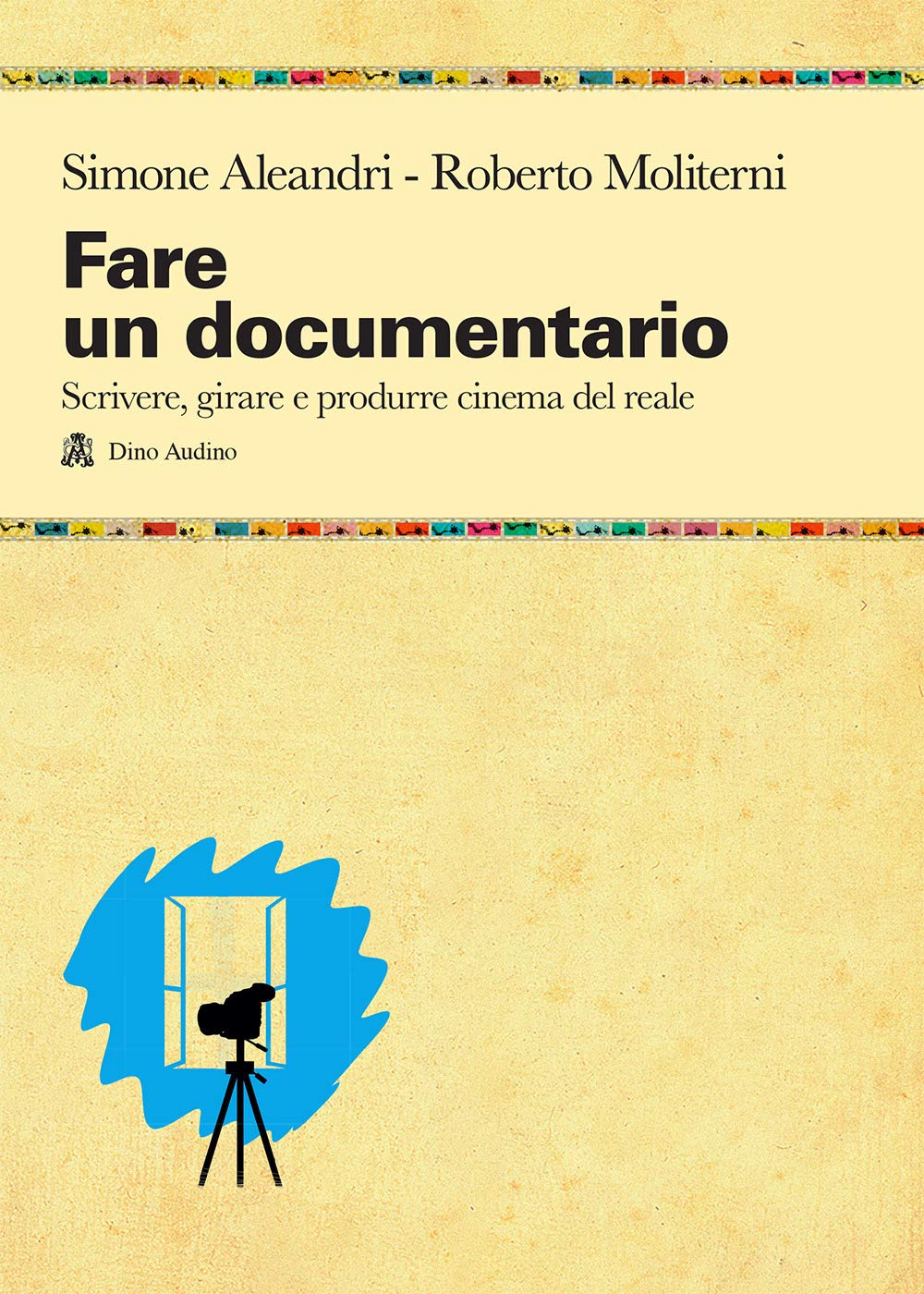Fare un documentario. Scrivere, girare e produrre cinema del reale Film, Art & Culture