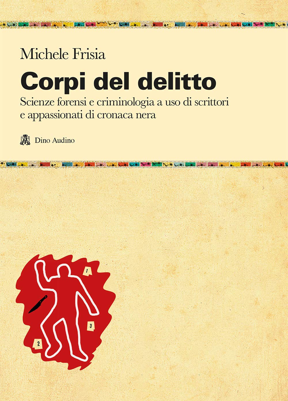 Corpi del delitto. Scienze forensi e criminologia a uso di scrittori e appassionati di cronaca nera book