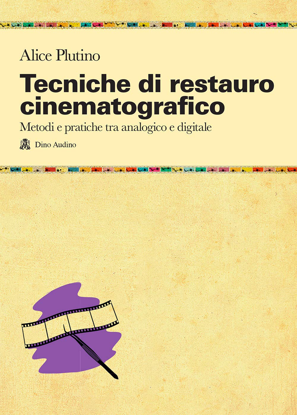 Tecniche di restauro cinematografico. Metodi e pratiche tra analogico e digitale book