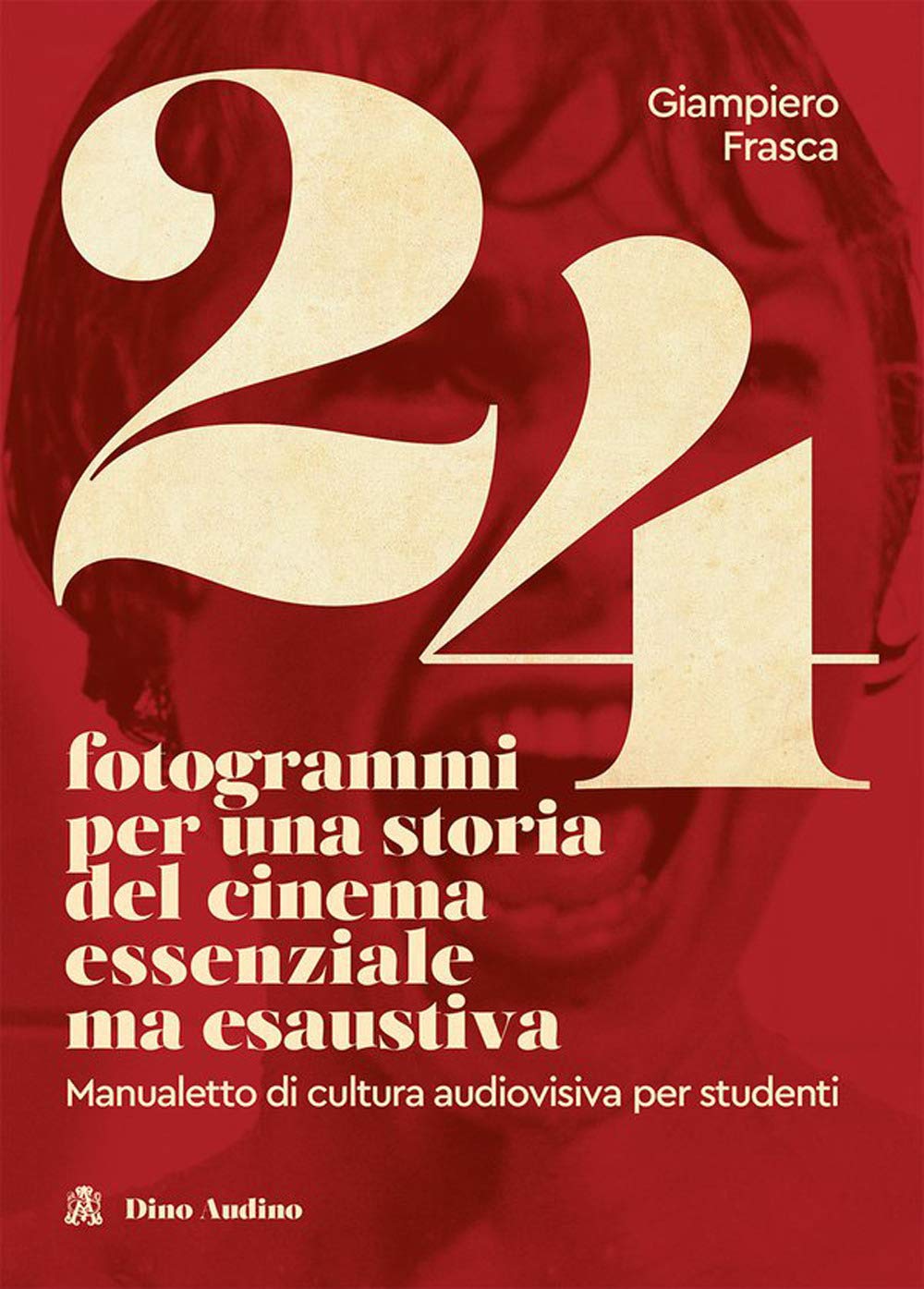24 fotogrammi per una storia del cinema essenziale ma esaustiva. Manualetto di cultura audiovisiva per studenti book