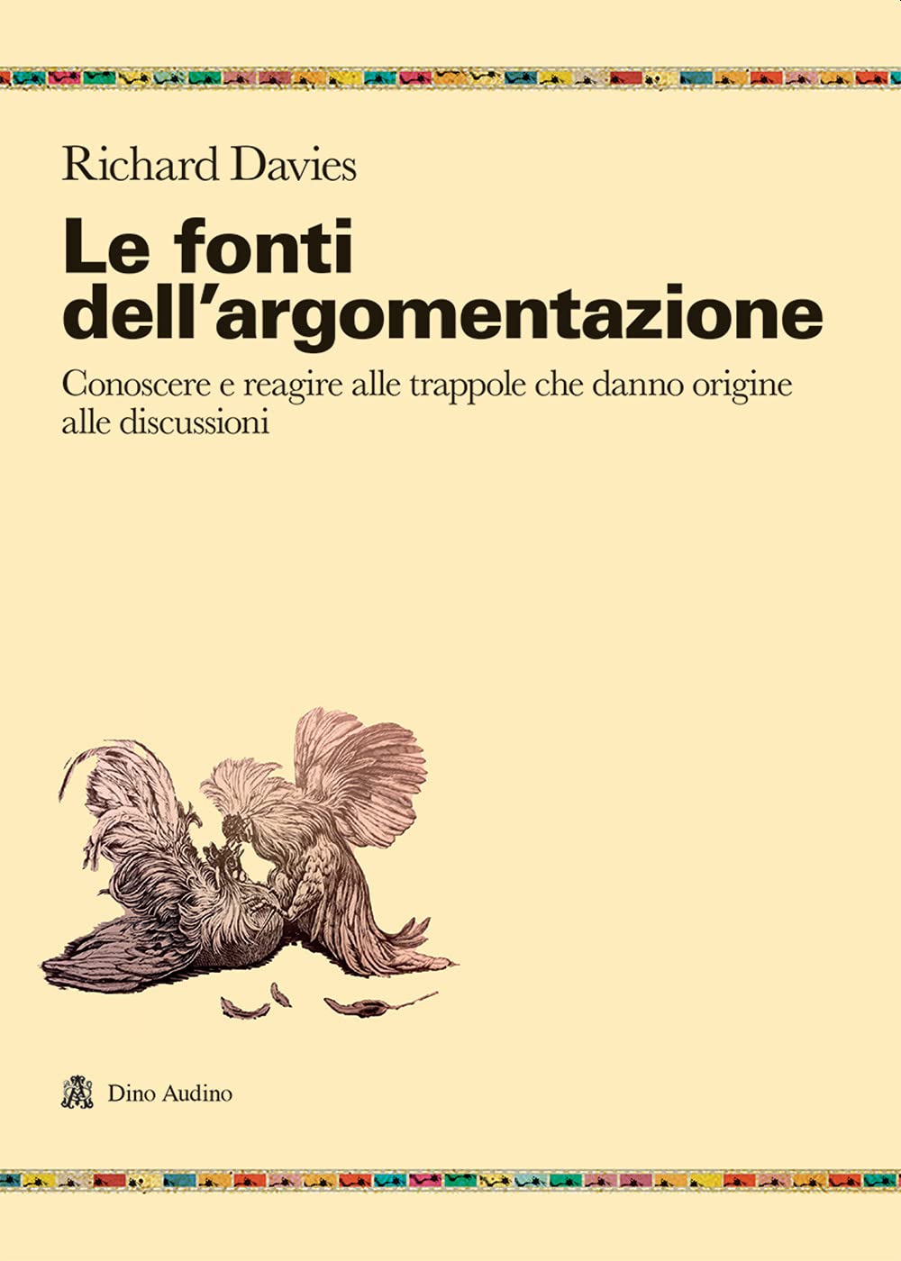 Le fonti dell'argomentazione. Conoscere e reagire alle trappole che danno origine alle discussioni Reference Books