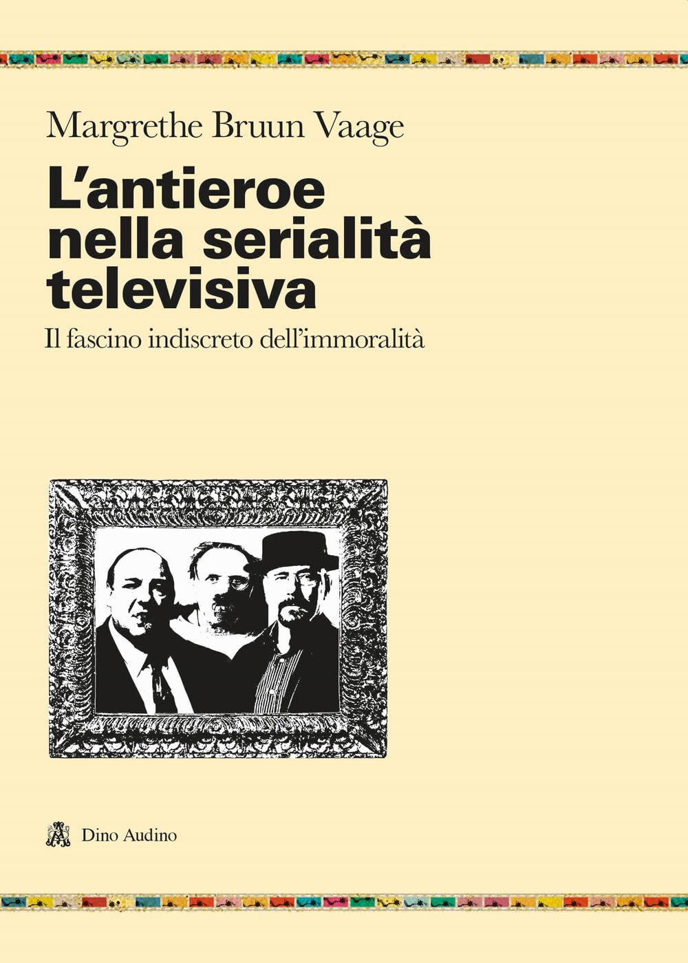 L'antieroe nella serialità televisiva. Il fascino indiscreto dell'immoralità book