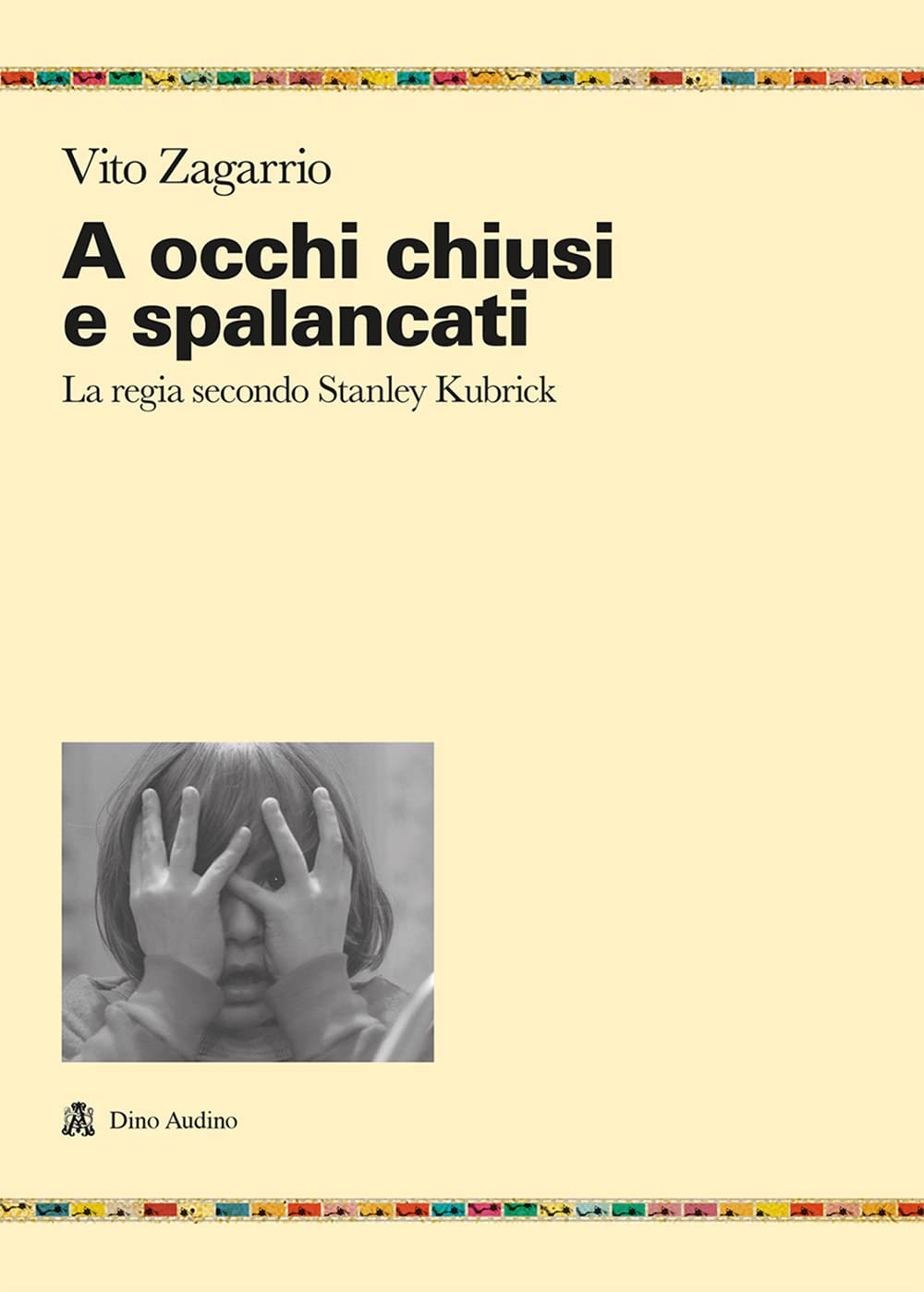 A occhi chiusi e spalancati. La regia secondo Stanley Kubrick book