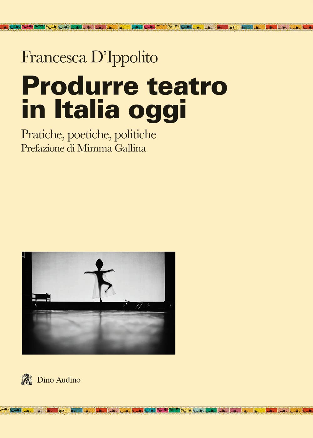 Produrre teatro in Italia oggi. Pratiche, poetiche, politiche Business, Finance & Career