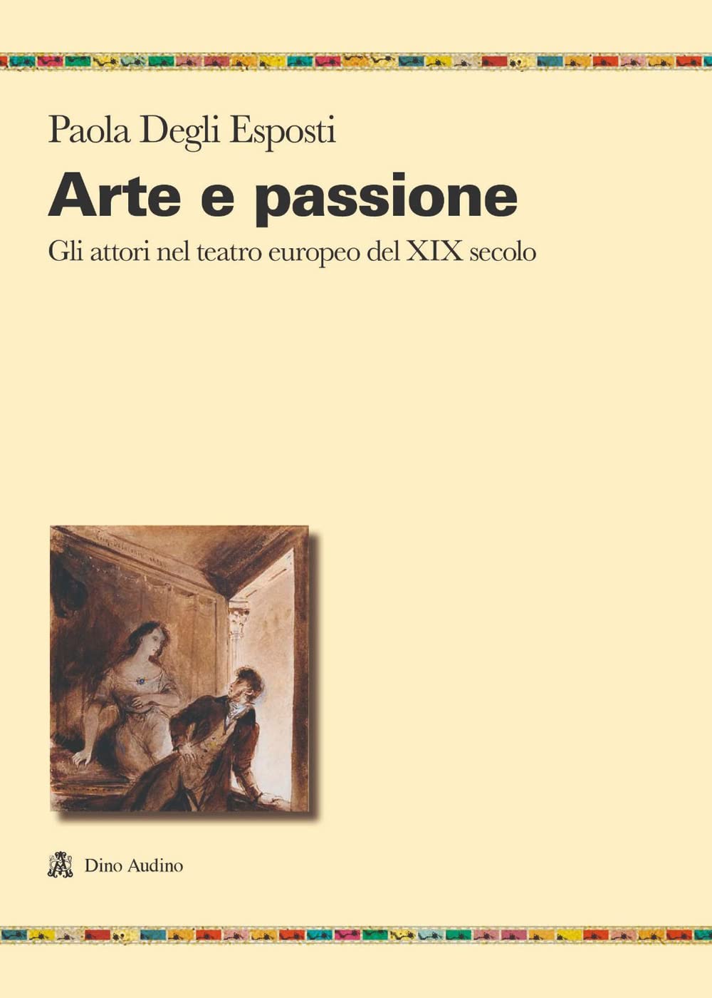 Arte e passione. Gli attori nel teatro europeo del XIX secolo book