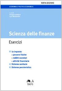 Scienza delle finanze. Esercizi. Le imposte: persone fisiche, redditi societari, attività finanziarie, sistema sanitario, sistema pensionistico book