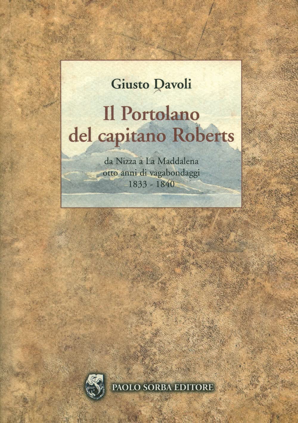 Il portolano del capitano Roberts. Da Nizza a La Maddalena. Otto anni di vagabondaggi 1833-1840 book