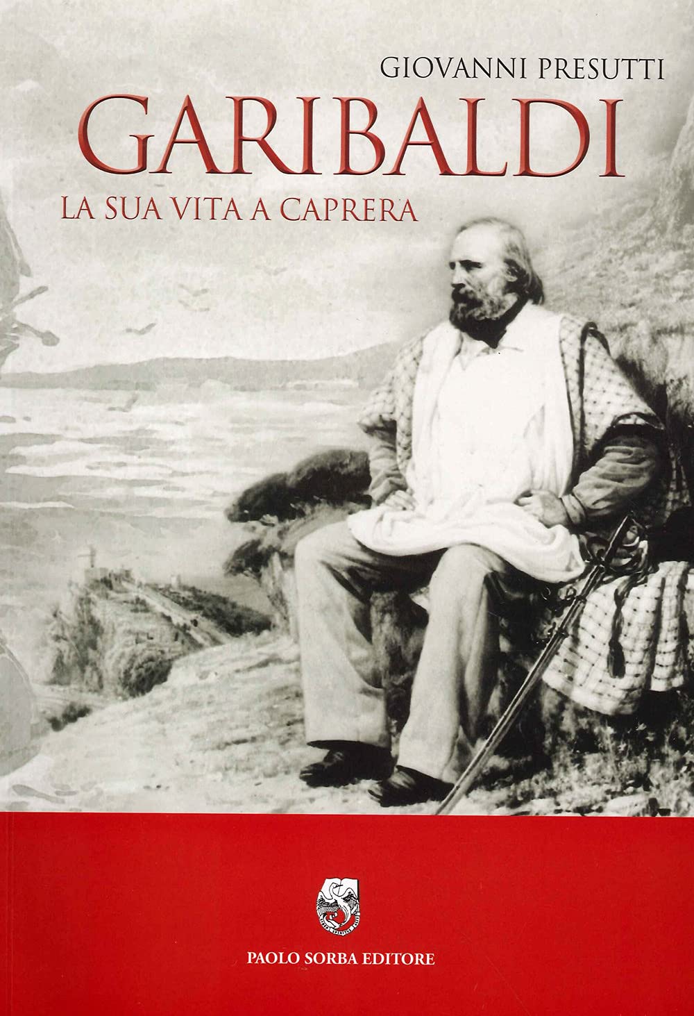 Garibaldi. La sua vita a Caprera Politics & Society