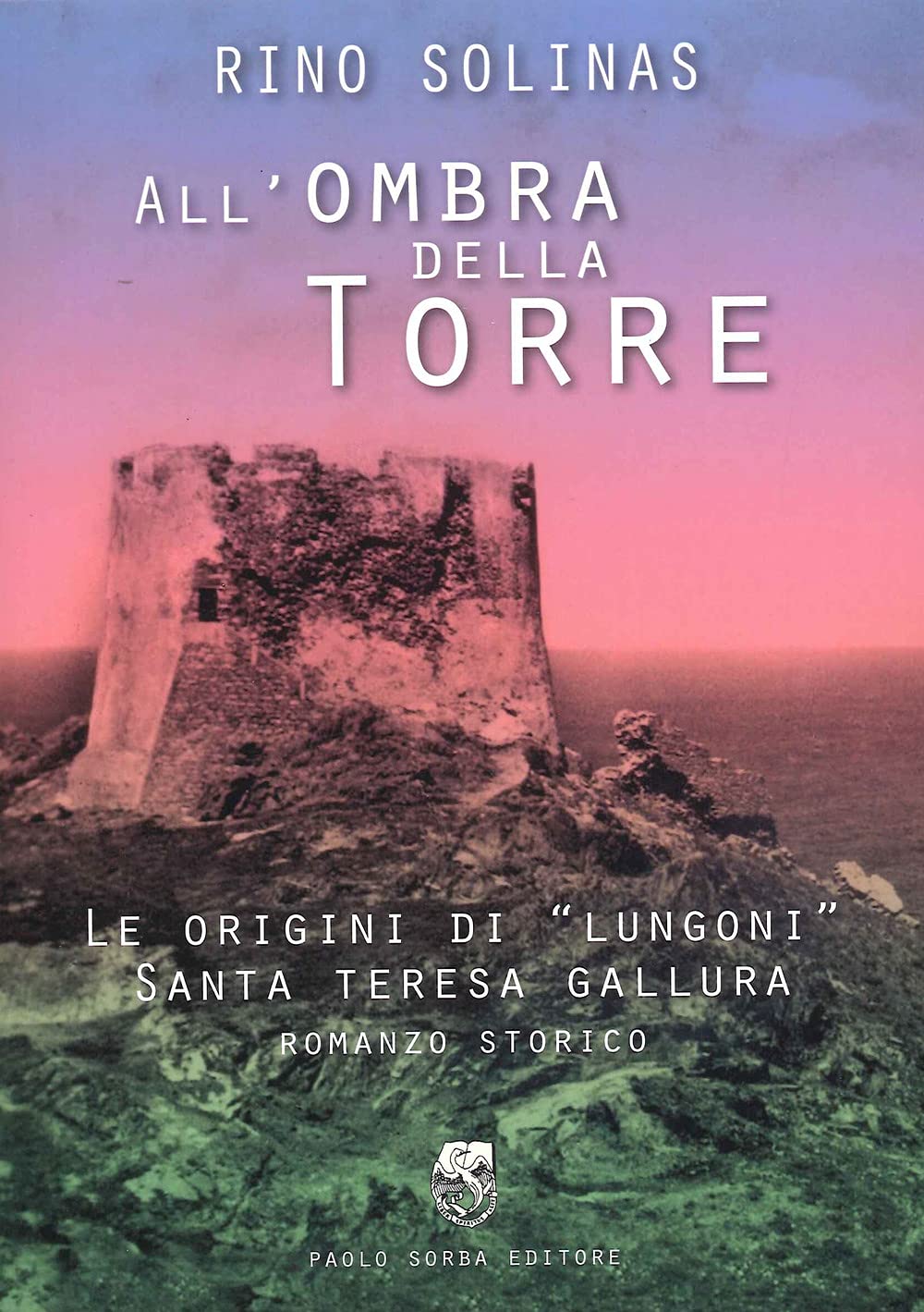 All'ombra della torre. Le origini di Lungoni Santa Teresa Gallura book