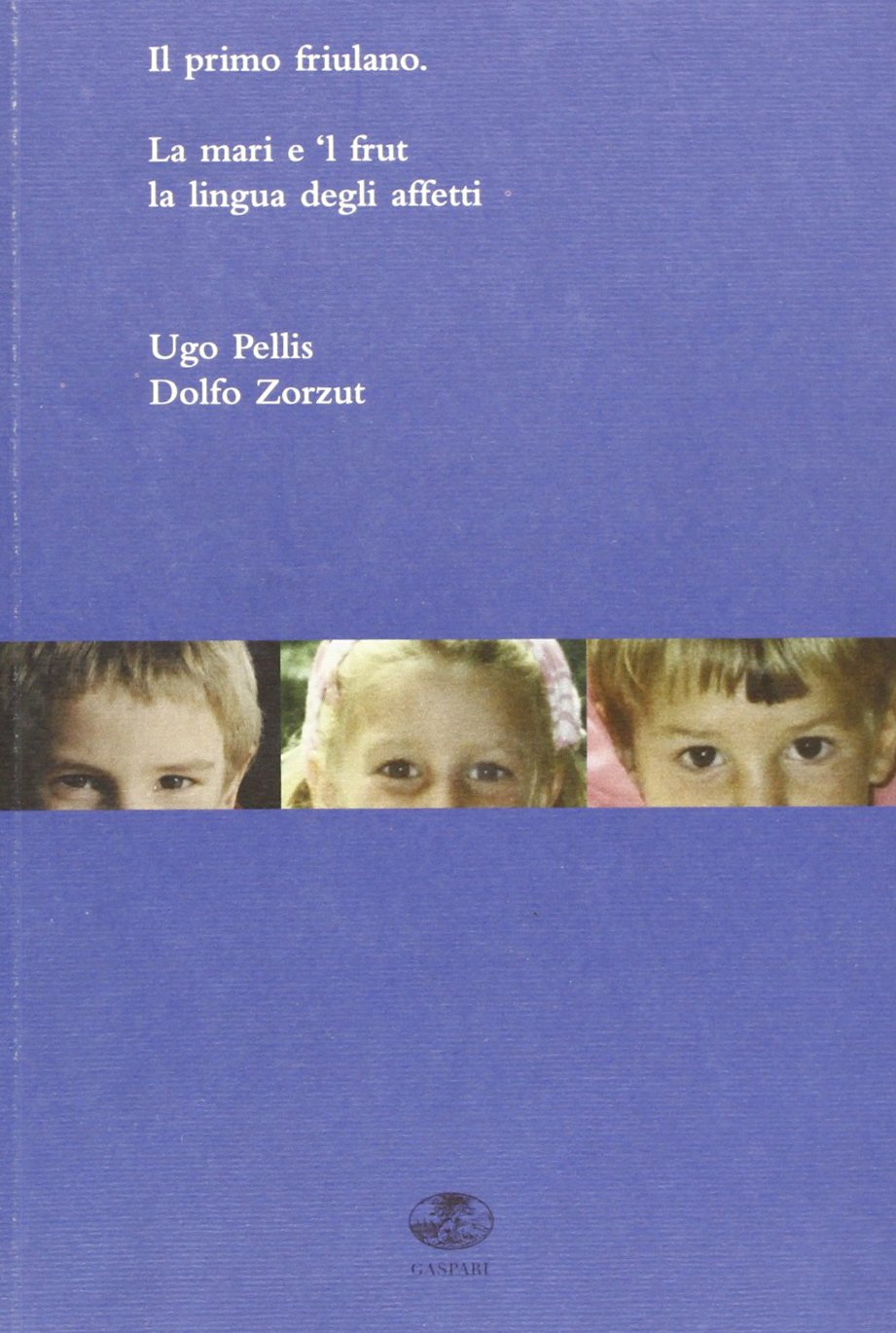 Il primo friulano. La mari e 'l frut. Il ladino, lingua degli affetti. Testo ladino a fronte book