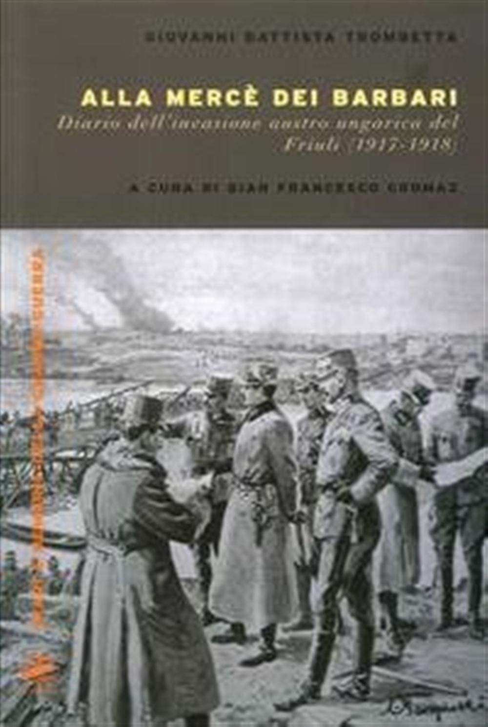 Alla mercé dei barbari. Diario dell'invasione autroungarica del Friuli (1917-1918) book