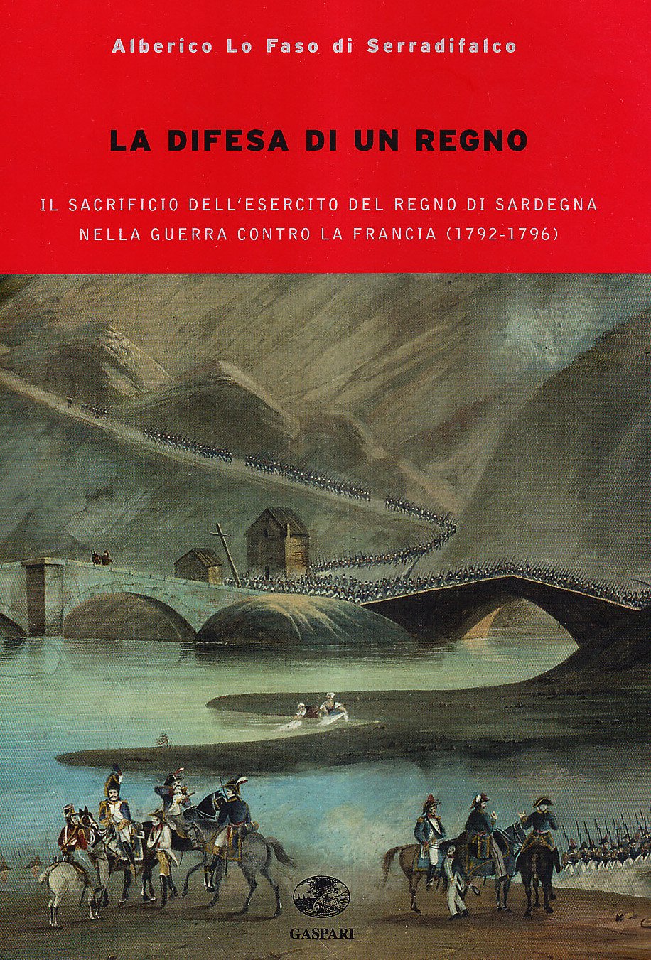 La difesa del regno. Il sacrificio dell'esercito del Regno di Sardegna nella guerra contro la Francia del 1792-1796 Politics & History