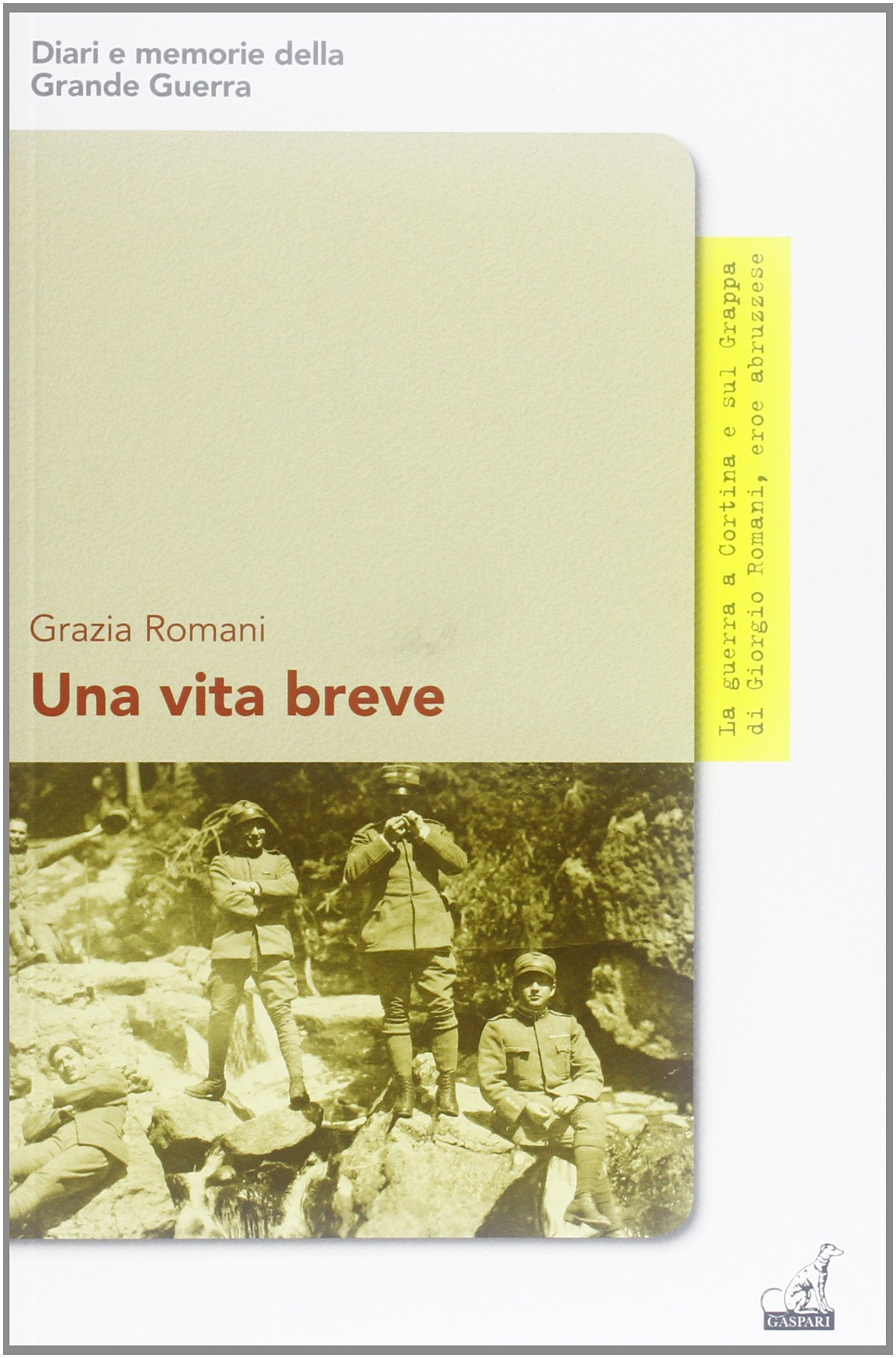 Una vita breve. La guerra a Cortina e sul Grappa di Giorgio Romani eroe abruzzese book