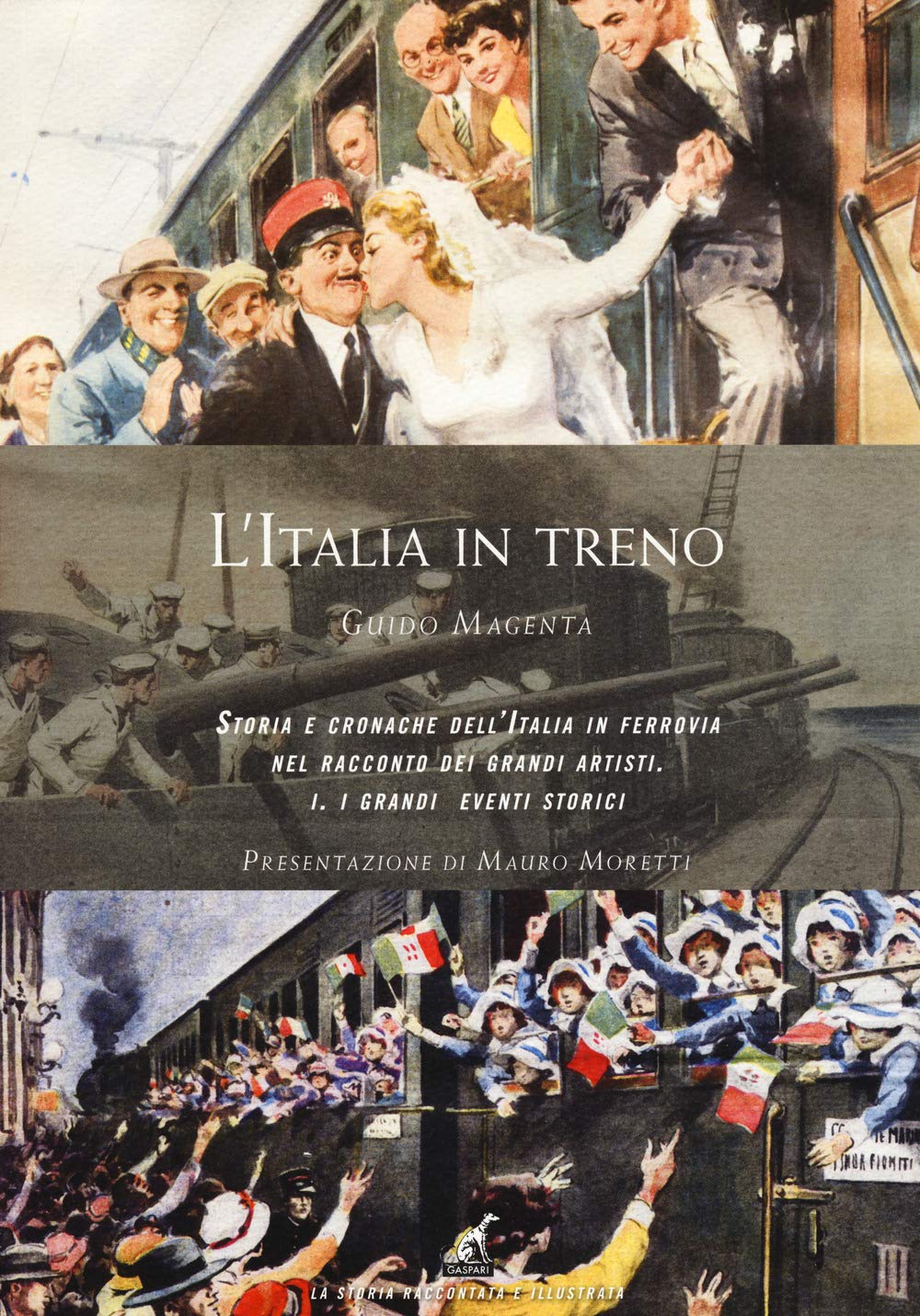 L'Italia in treno. Storia e cronache dell'Italia in ferrovia nel racconto dei grandi artisti. Ediz. illustrata. I grandi eventi storici (Vol. 1) book