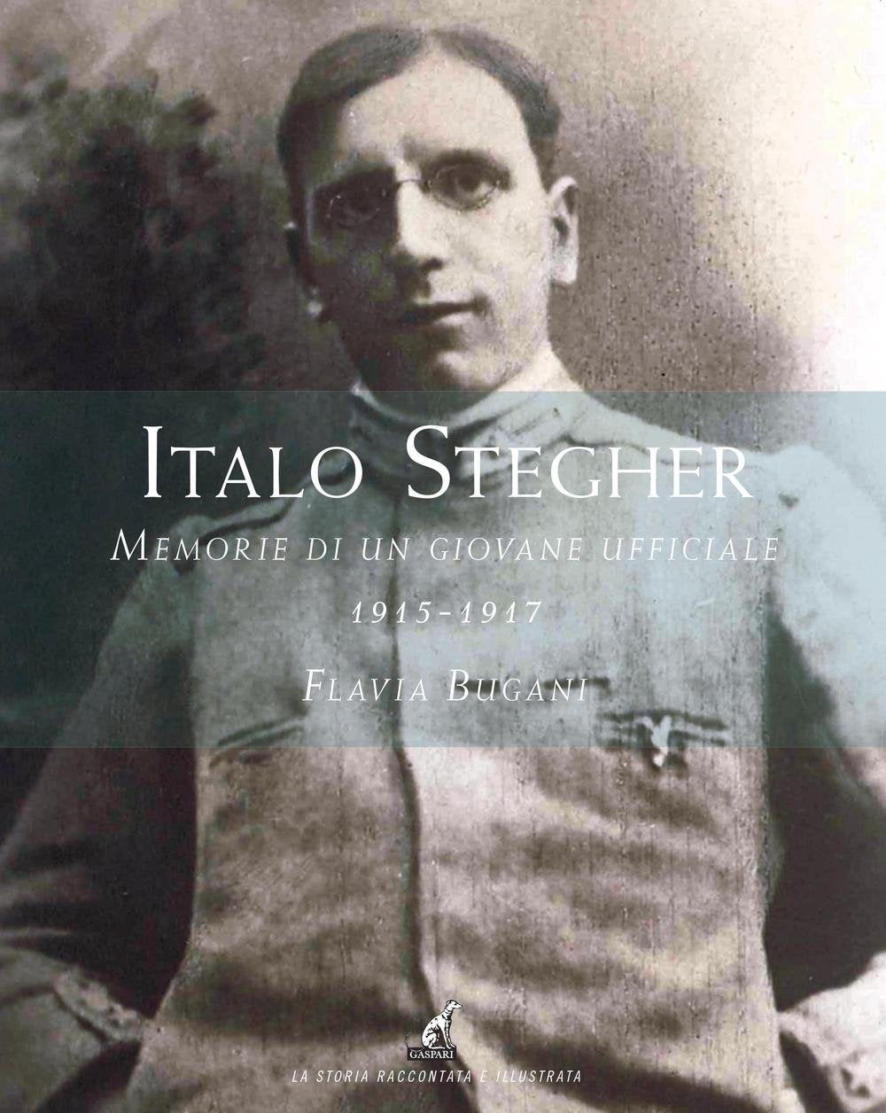 Italo Stegher. Memorie di un giovane ufficiale 1915-1917 book