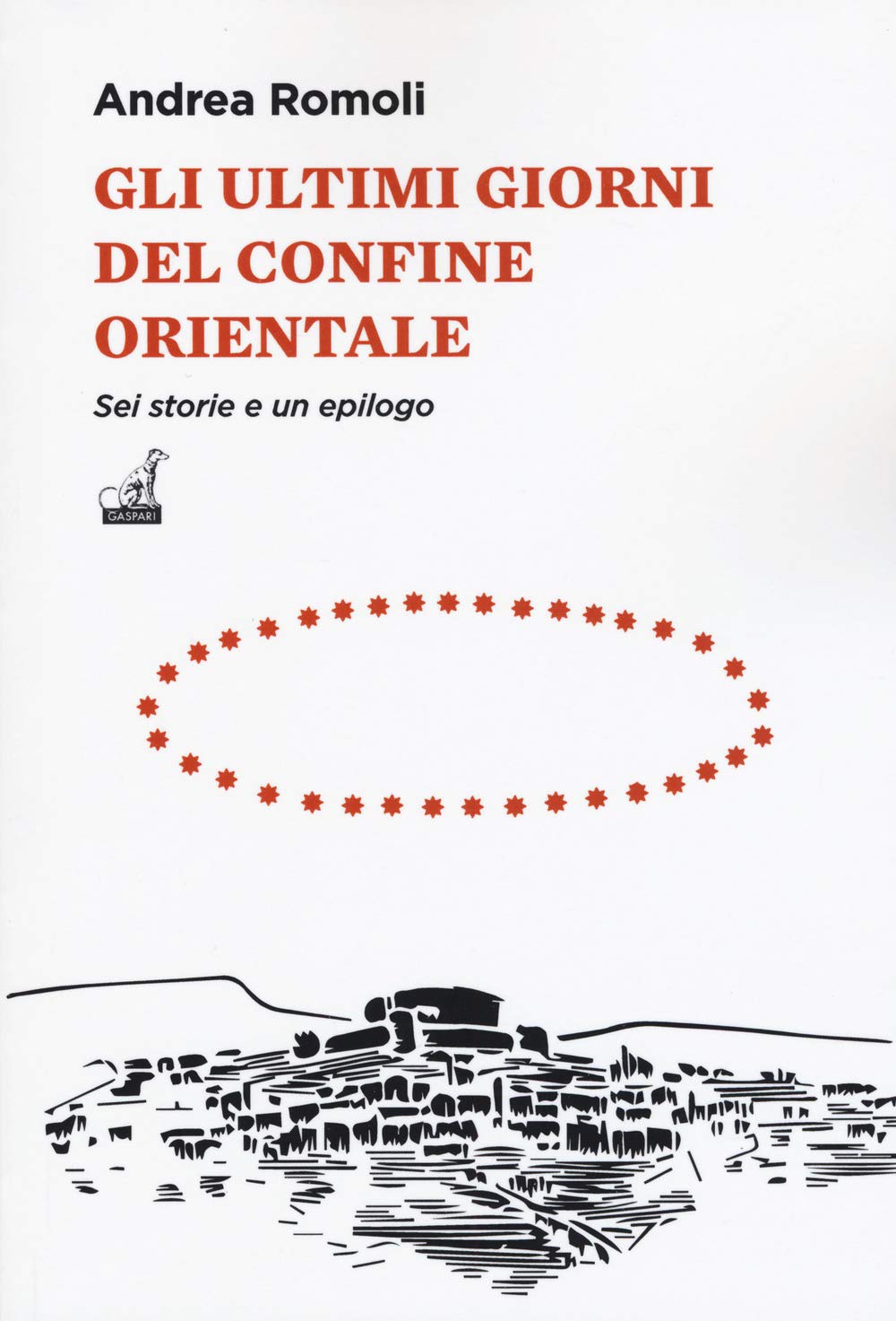 Gli ultimi giorni del confine orientale. Sei storie e un epilogo book