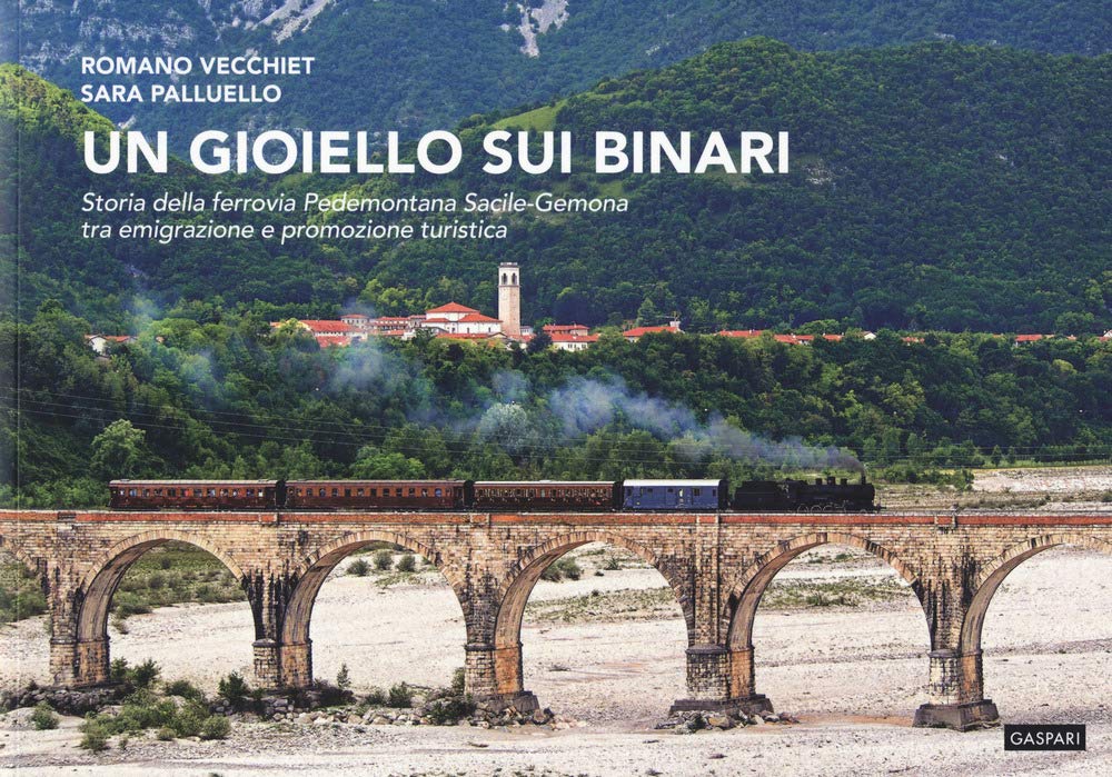 Un gioiello sui binari. Storia della ferrovia Pedemontana Sacile-Gemona tra emigrazione e promozione turistica book