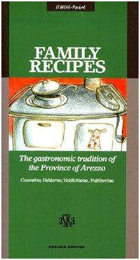 Family Recipes. The Gastronomic Tradition of the Province of Arezzo. Casentino, Valdarno, Valdichiana, Valtiberina (Itinere pocket) Leisure, Home & Garden