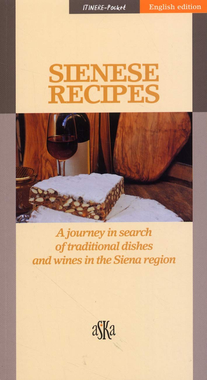 Sienese recipes. A journey in search of traditional dishes and wines in the Siena region book