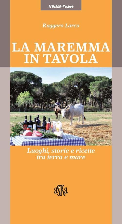 La Maremma in tavola. Luoghi, storie e ricette tra terra e mare. I vini Doc della Maremma (Itinere pocket) Leisure, Home & Garden