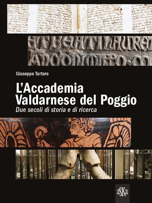 L'accademia valdarnese del Poggio. Due secoli di storia e di ricerca (Guida ai musei) Politics & History