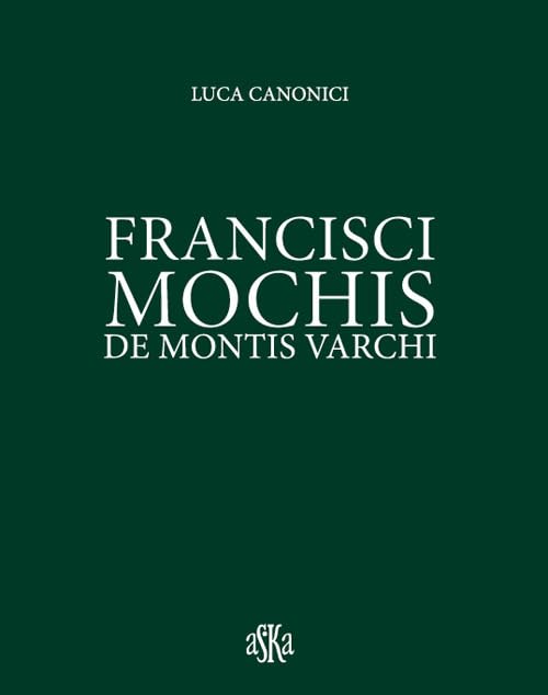 Francisci Mochis de Montis Varchi. Ediz. illustrata book