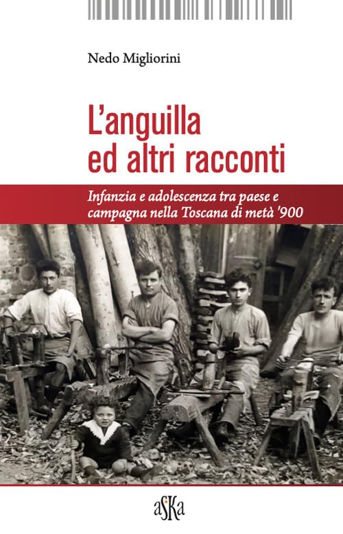L'anguilla ed altri racconti. Infanzia e adolescenza tra paese e campagna nella Toscana di metà ‘900 (Monografie) Essays & Short Stories