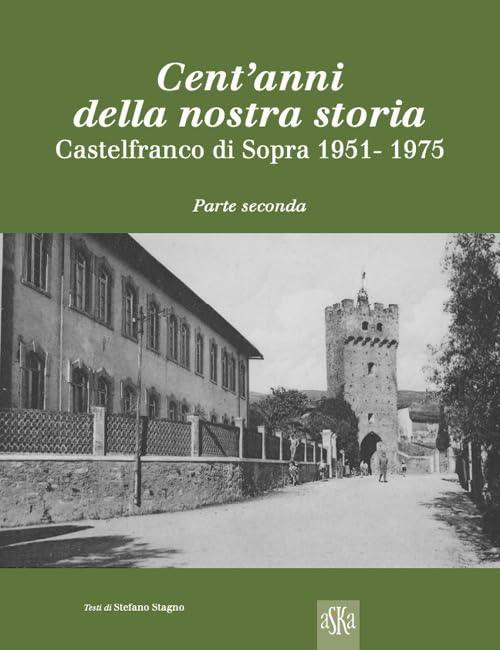 Cent'anni della nostra storia. Castelfranco di Sopra. 1951-1975 (Vol. 2) (Album fotografici) Travel