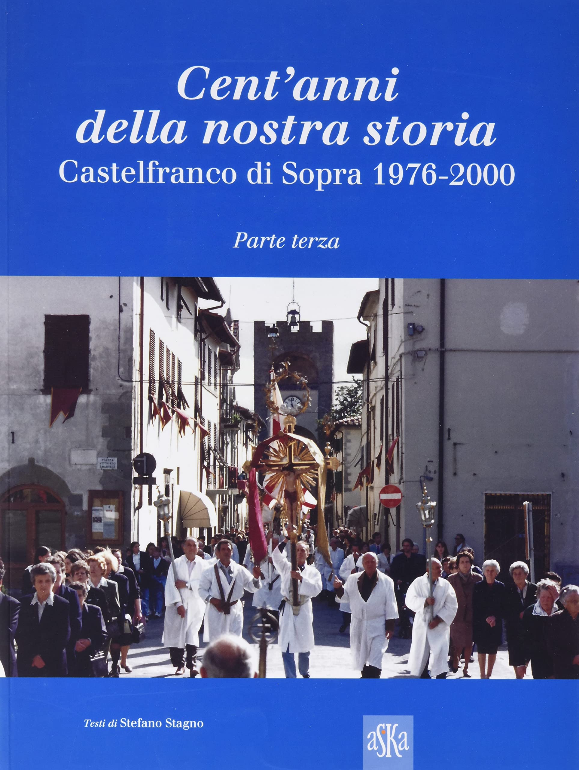 Cent'anni della nostra storia. Castelfranco di Sopra. 1976-2000 (Vol. 3) (Album fotografici) Travel