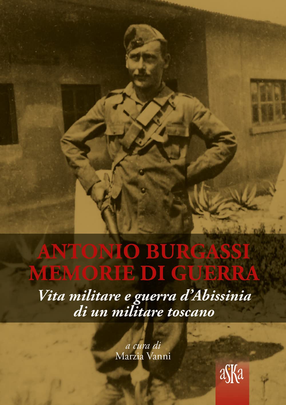 Antonio Burgassi. Memorie di guerra. Vita militare e guerra d'Abissinia di un militare toscano (Prospettive di storia) Politics & Society Books