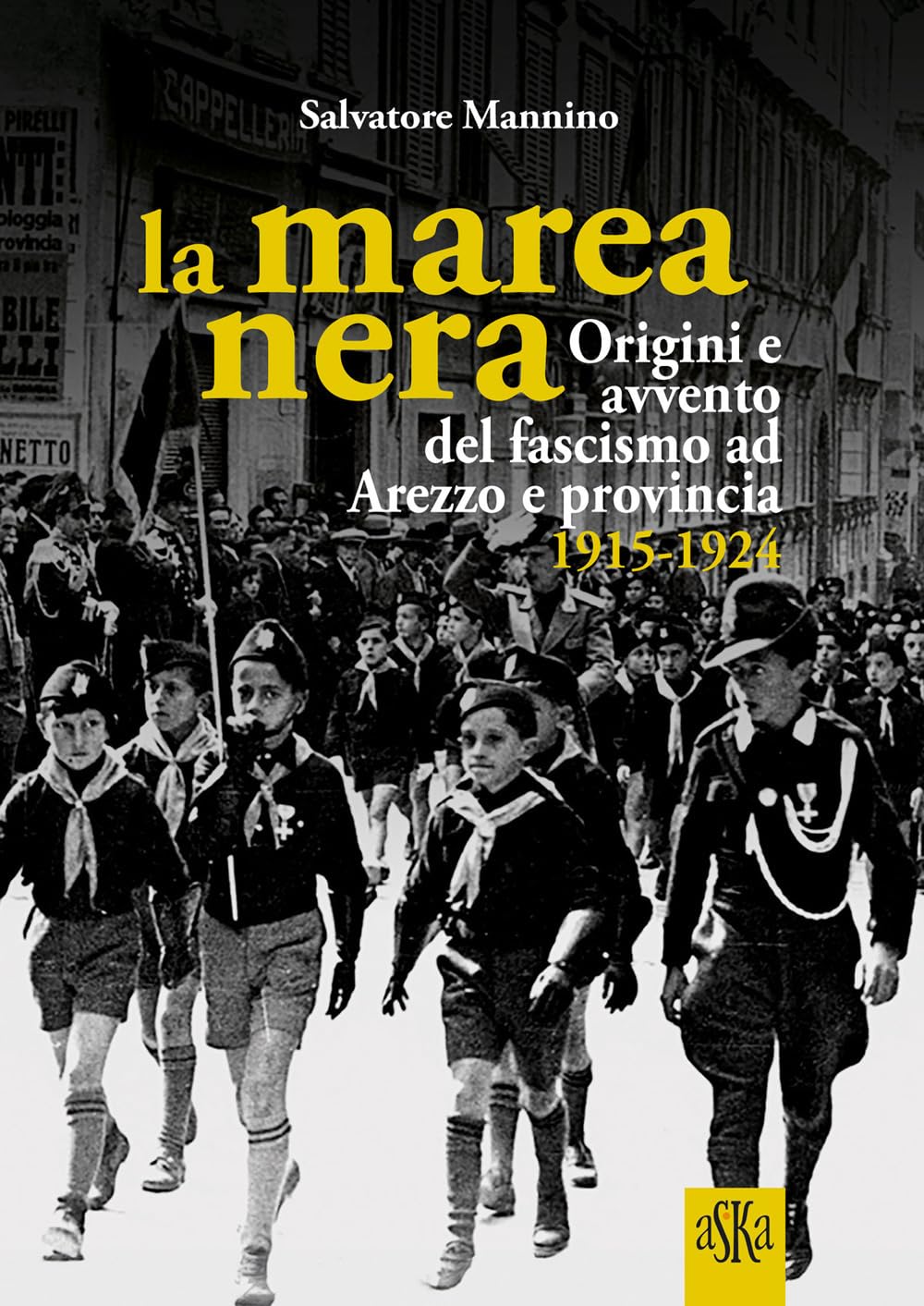 La marea nera. Origini e avvento del fascismo ad Arezzo e provincia 1915-1924 (Prospettive di storia) Social Sciences