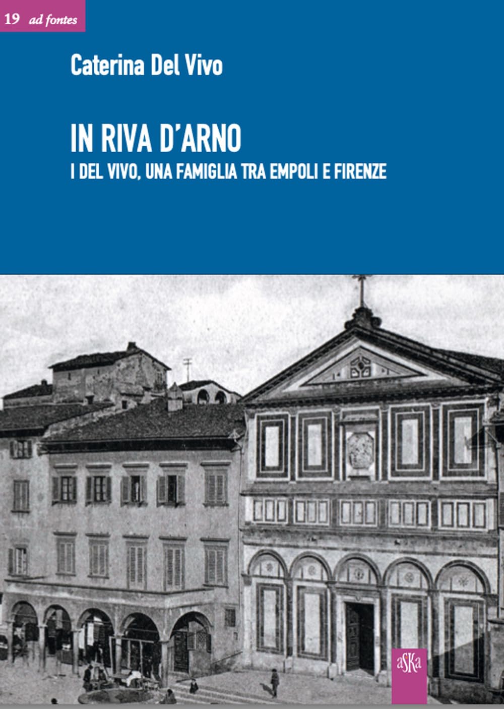 In riva d'Arno. I Del Vivo, una famiglia tra Empoli e Firenze (Ad fontes) Leisure, Home & Garden