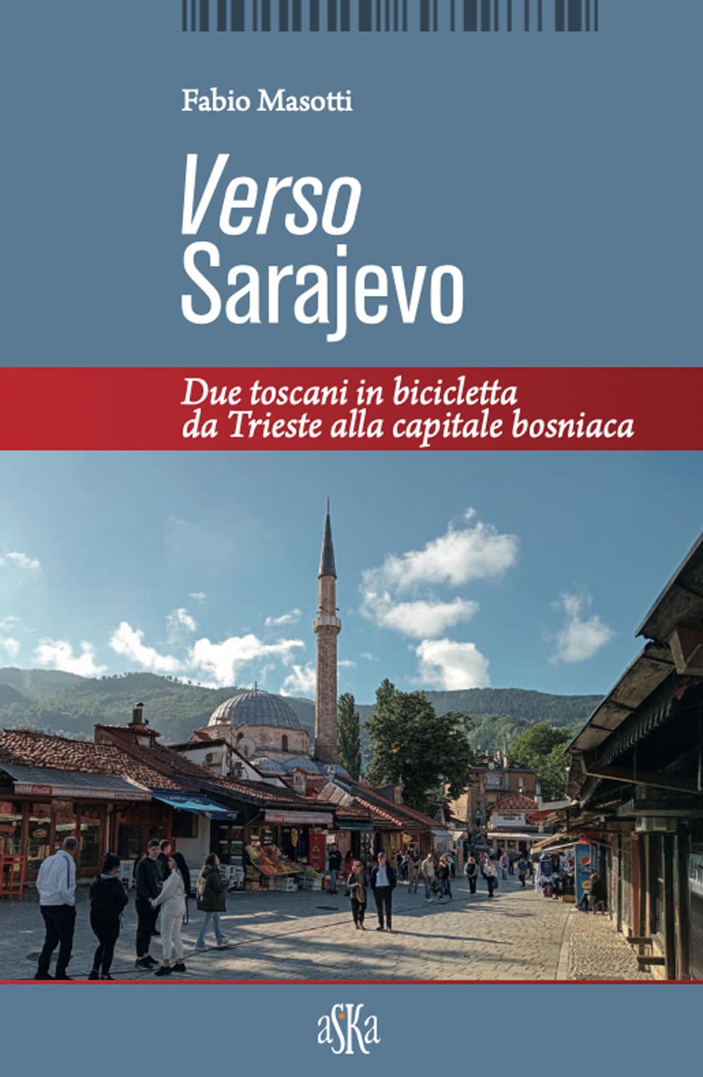 Verso Sarajevo. Due toscani in bicicletta da Trieste alla capitale bosniaca (Monografie) Leisure, Home & Garden