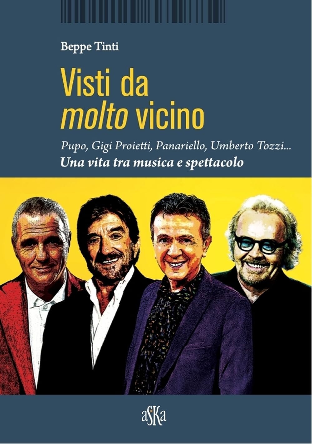 Visti da molto vicino. Pupo, Gigi Proietti, Panariello, Umberto Tozzi... una vita tra musica e spettacolo (Monografie) Art & Literature Books