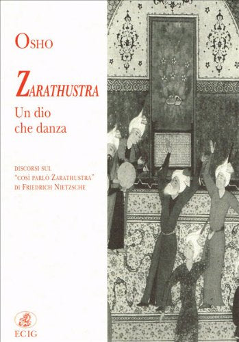 Zarathustra un dio che danza. Discorsi sul «Così parlò Zarathustra» di Friedrich Nietzsche (Opere di Osho) Philosophy