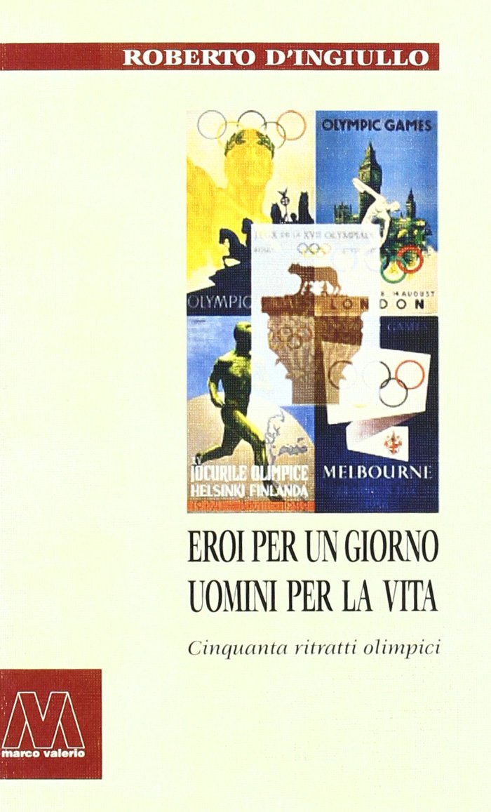 Eroi per un giorno, uomini per la vita. Cinquanta ritratti olimpici book