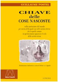Chiave delle cose nascoste nella costituzione del mondo per mezzo della quale sia nelle nozioni divine che in quelle umane lo spirito umano squarcerà il velo della.. book